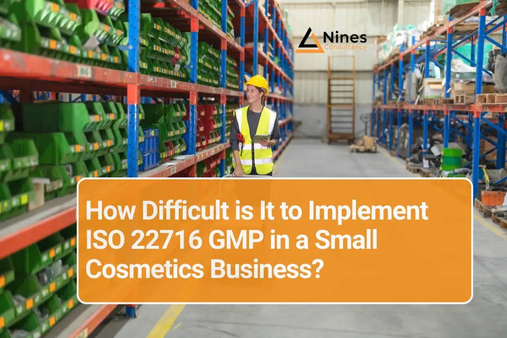 Copy of Copy of Nines Consultancy blog featured images (4) How Difficult is It to Implement ISO 22716 GMP in a Small Cosmetics Business?